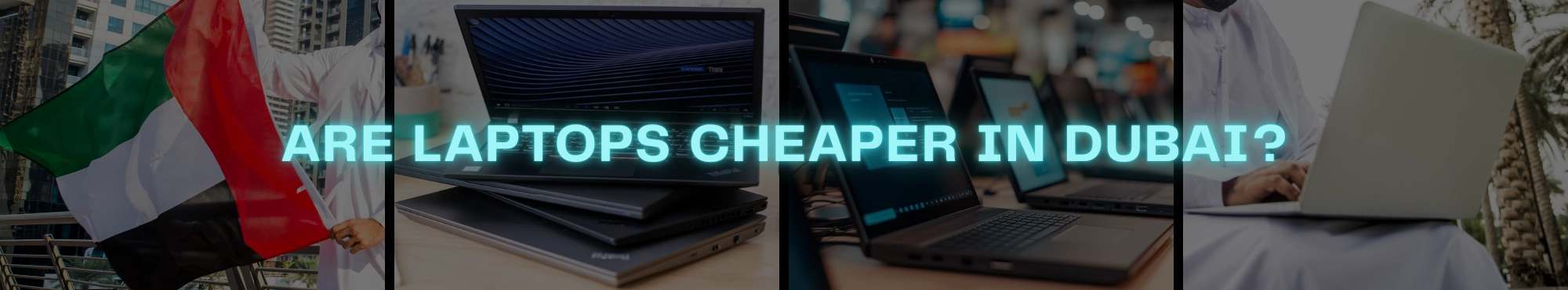 Are Laptops Cheaper in Dubai?